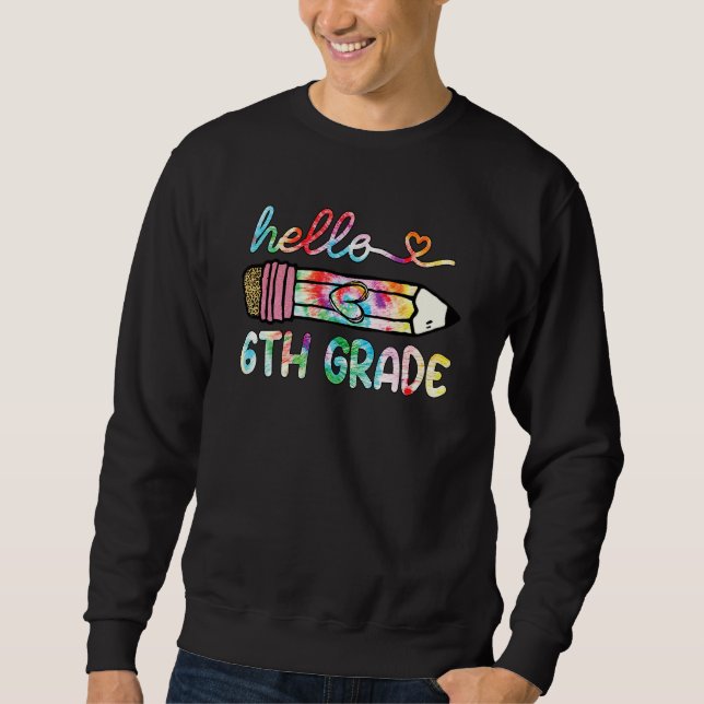 Hello Sixth 6th Grade Pencil Teacher Student Tie D Sweatshirt (Front)