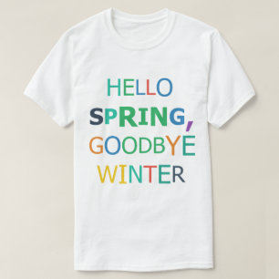 Hello Spring, Goodbye Winter T-Shirt