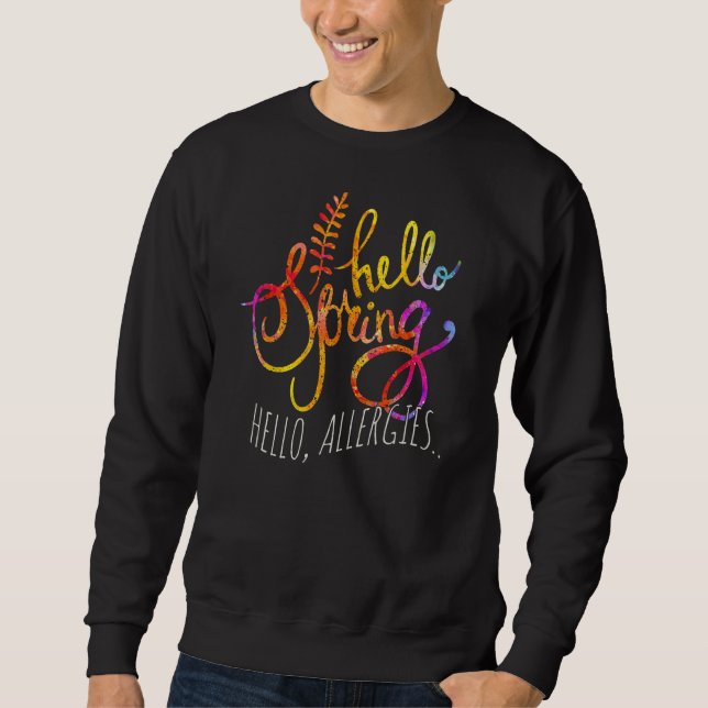 Hello Spring Seasonal Spring Pollen Allergies  All Sweatshirt (Front)