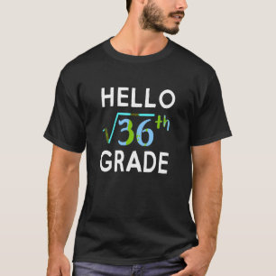 Hello Square Root Of 36 Grade Funny 6th Grader Sch T-Shirt