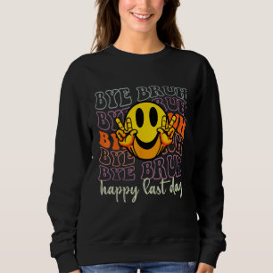 Hello Summer Bye Bruh Teacher Happy Last Day of Sc Sweatshirt