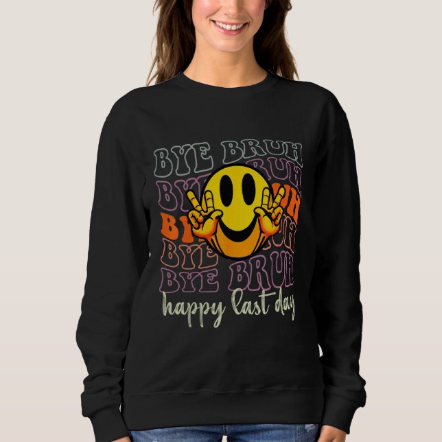 Hello Summer Bye Bruh Teacher Happy Last Day of Sc Sweatshirt (Front)