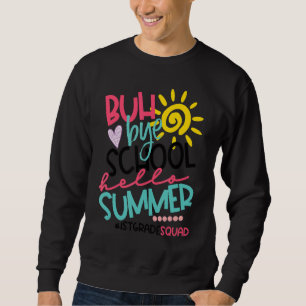 Hello Summer Happy Last Day Of School Bye 1st Grad Sweatshirt