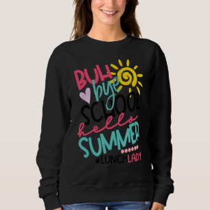 Hello Summer Happy Last Day Of School Bye School L Sweatshirt