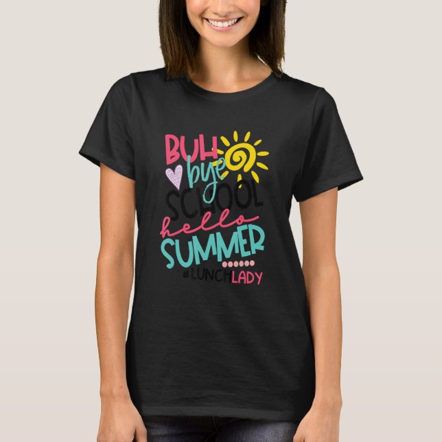 Hello Summer Happy Last Day Of School Bye School L T-Shirt (Front)