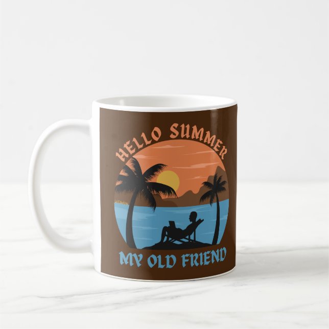 HELLO SUMMER MY OLD FRIEND                         COFFEE MUG (Left)