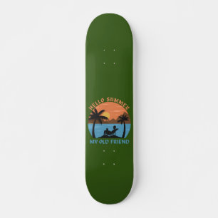 HELLO SUMMER MY OLD FRIEND SKATEBOARD