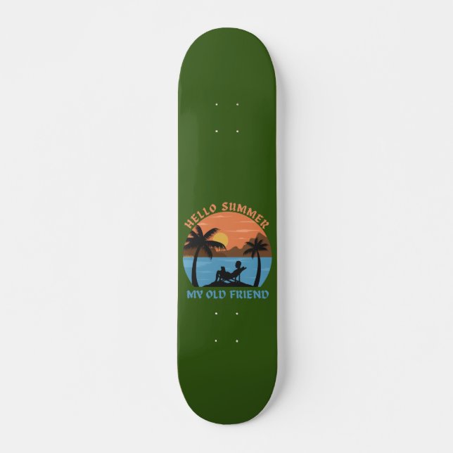 HELLO SUMMER MY OLD FRIEND                         SKATEBOARD (Front)