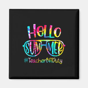 Hello Summer Teacher Off Duty Last Day Of School T Magnet