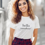 Hello Sunshine | Modern Minimalist Stylish Happy T-Shirt<br><div class="desc">"Hello sunshine" custom quote art design in contemporary typography with handwritten script detail in a modern minimalist style.</div>