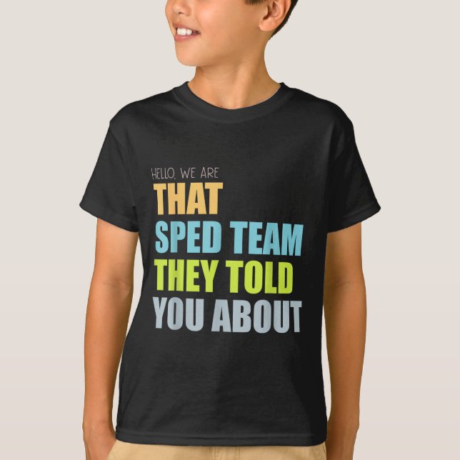 Hello that Sped Team Told About Teacher T-Shirt (Front)