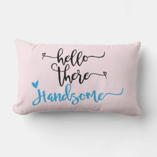 Hello there Handsome-Valentine/Wedding/Love pillow