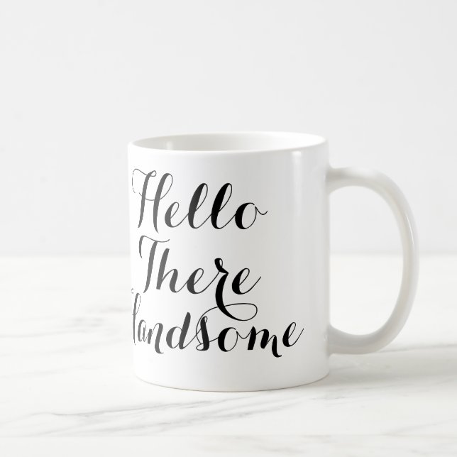 Hello There Handsome with Black/White Script Coffee Mug (Right)