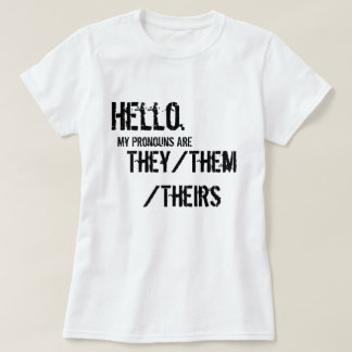 Hello. They/Them/Theirs Shirt