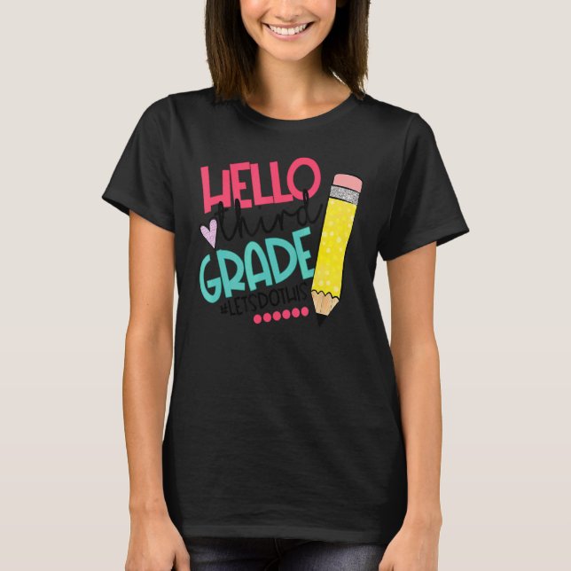 Hello Third Grade Let Do This First Day Of School T-Shirt (Front)