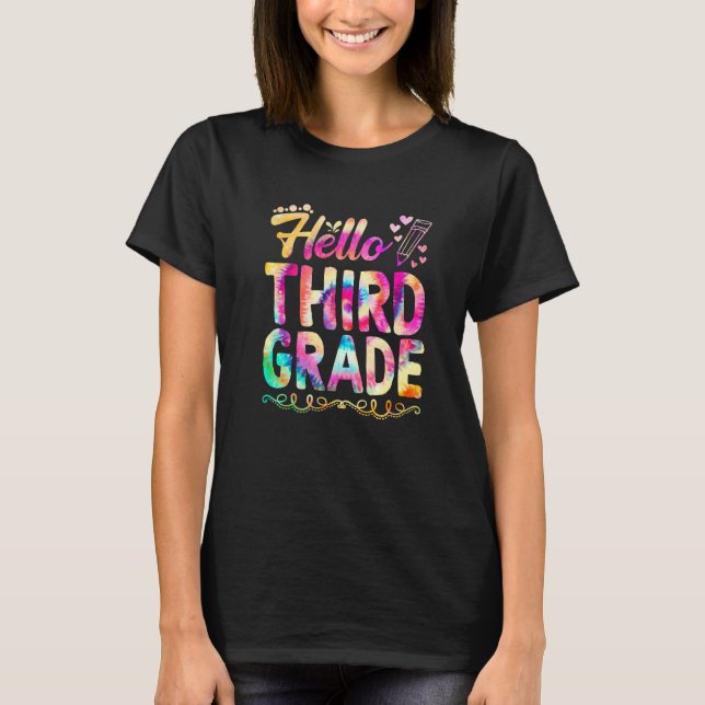Hello Third Grade Tie Dye First Day Cute Back To S T-Shirt (Front)