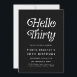 Hello Thirty Modern Retro 30th Birthday  Invitation<br><div class="desc">Celebrate a new decade in style with this Hello Thirty Modern Retro 30th Birthday Invitation, featuring bold retro typography and a sleek black-and-white design accented with modern flair. Perfect for milestone celebrations, this customisable 30th birthday party invitation allows you to personalise all the details - name, date, time, and location—for...</div>
