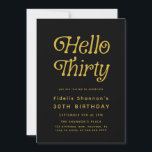 Hello Thirty Modern Retro 30th Birthday  Invitation<br><div class="desc">Celebrate a new decade in style with this Hello Thirty Modern Retro 30th Birthday Invitation, featuring bold retro typography and a sleek black-and-white design accented with modern flair. Perfect for milestone celebrations, this customisable 30th birthday party invitation allows you to personalise all the details - name, date, time, and location—for...</div>