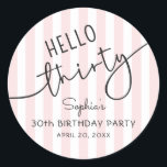 Hello Thirty Modern Script Simple 30th Birthday Classic Round Sticker<br><div class="desc">This 30th birthday party sticker showcases modern script typography reading “Hello Thirty, ” complemented by a soft pink and white striped background. It's simple yet stylish design makes it a perfect feminine touch for a birthday party.</div>