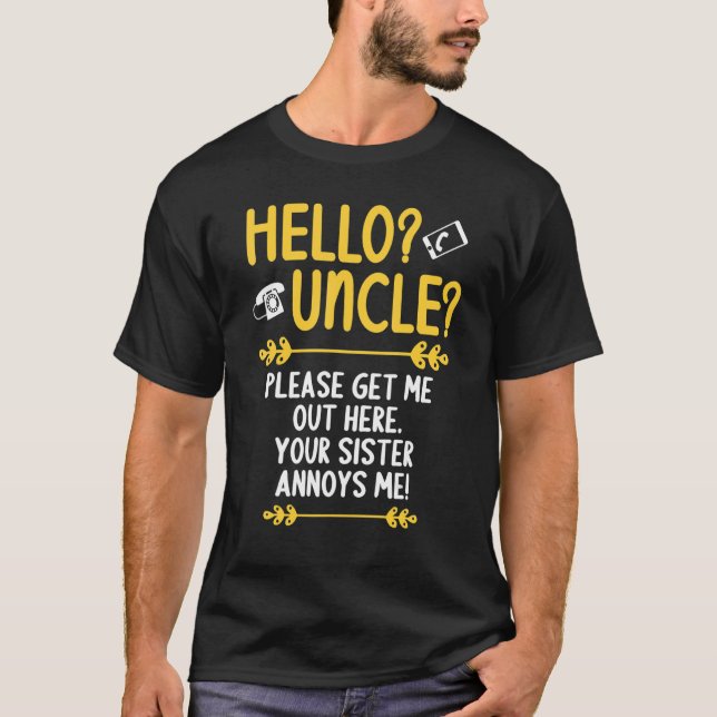 Hello Uncle Please get me out here Uncle Nephew Ni T-Shirt (Front)