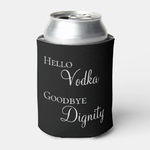 Hello Vodka Goodbye Dignity Funny Can Cooler