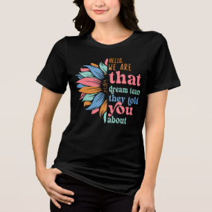 Hello We are That Dream Team They Told You About Tri-Blend Shirt