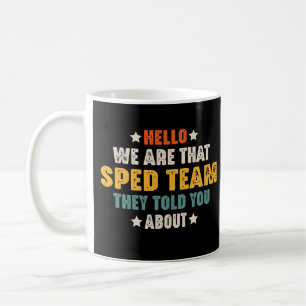 Hello We Are That SPED Team They Told You About Coffee Mug