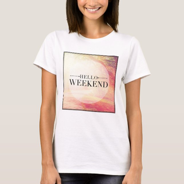Hello Weekend 5 T-Shirt (Front)