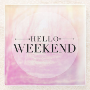 Hello Weekend Glass Coaster