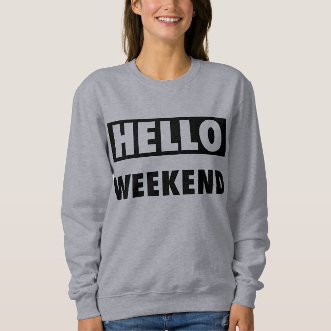 Hello Weekend Grey Sweatshirt (Front)