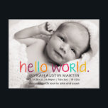 Hello World Photo Birth Announcement Postcard<br><div class="desc">Let your little one say,  "hello" to friends and family with this simple yet stylish photo birth announcement. Just add your own photo and details.</div>
