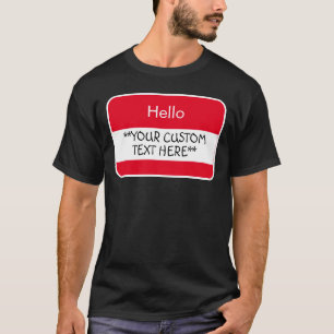 Hello... ***Your Custom Text*** Name Tag T-Shirt