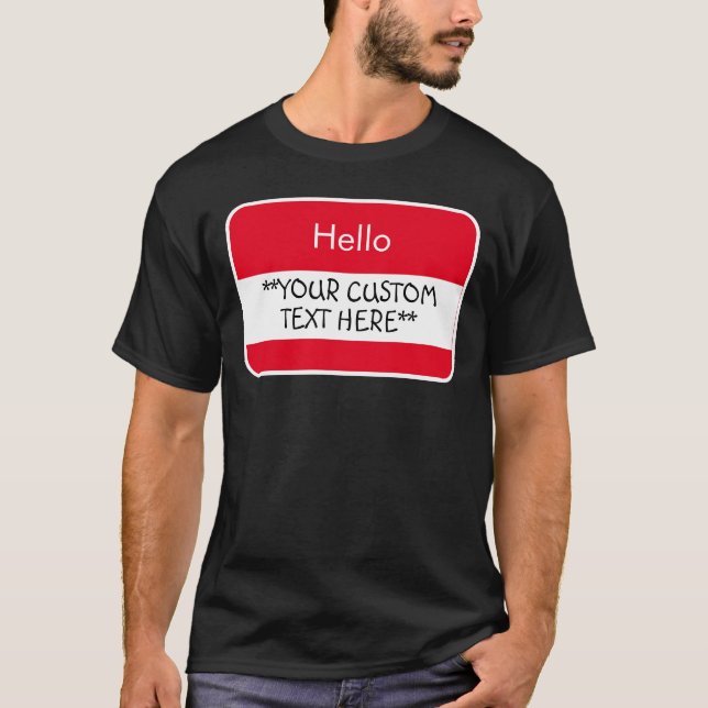 Hello... ***Your Custom Text*** Name Tag T-Shirt (Front)