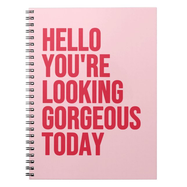 Hello you're looking gorgeous today quote notebook (Front)
