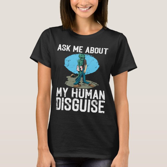 Helloween Ask Me About My Human Disguise Alien T-Shirt (Front)