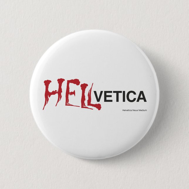 Hellvetica - Helvetica's evil twin 6 Cm Round Badge (Front)