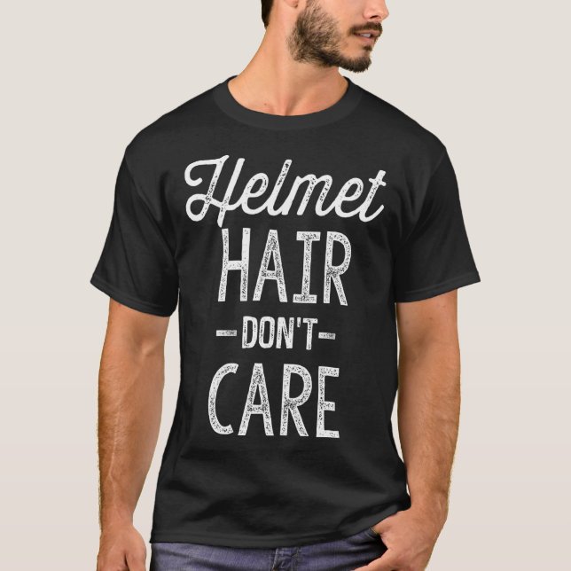 Helmet Hair Don't Care Motorcycle Bike Cycle Ridin T-Shirt (Front)