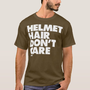 Helmet Hair Dont Care  T-Shirt