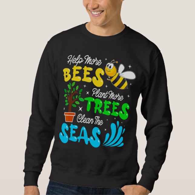 Help Bees Plant Trees Clean Seas Bee Saves Environ Sweatshirt (Front)