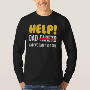 Help Dad Farted And We Can t Get Out Father T-Shirt