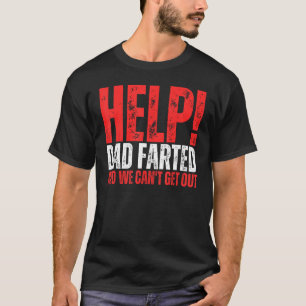 Help Dad Farted And We Can't Get Out Dad Jokes Fat T-Shirt
