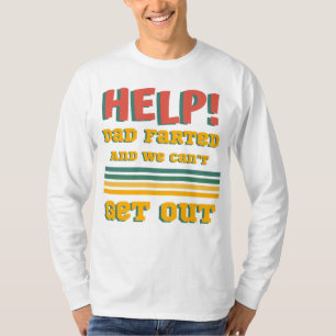 Help! Dad Farted And We Can't Get Out Funny T-Shirt