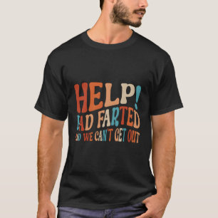 Help Dad Fed We Can'T Get Out Family Vacation Car T-Shirt