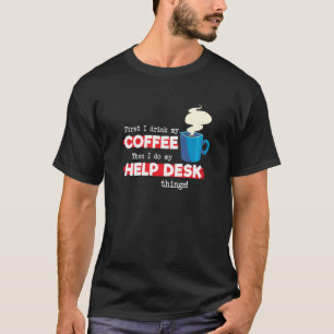 Help Desk & Coffee Appreciation Saying T-Shirt