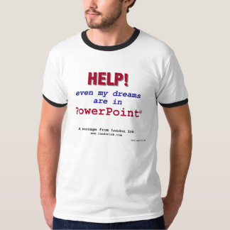 Help! Even my dreams are in PowerPoint! T-Shirt