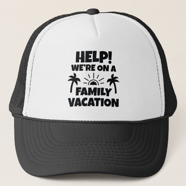 Help Family Vacation Trucker Hat (Front)