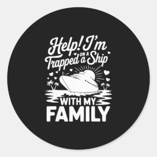 Help I’m Trapped On A Ship With My Family Cruise 4 Classic Round Sticker