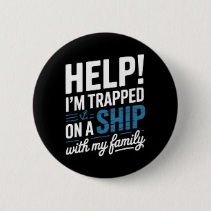 Help I’m Trapped On A Ship With My Family Cruise  6 Cm Round Badge