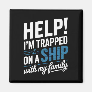 Help I’m Trapped On A Ship With My Family Cruise  Magnet