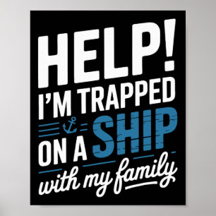 Help I’m Trapped On A Ship With My Family Cruise Poster
